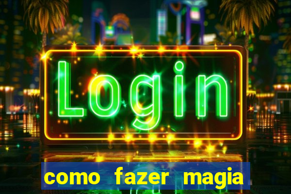 como fazer magia de fogo na vida real