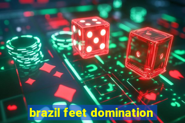 brazil feet domination