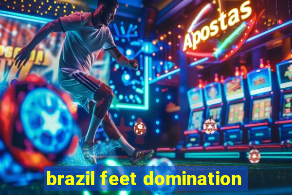 brazil feet domination