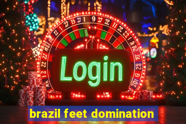 brazil feet domination