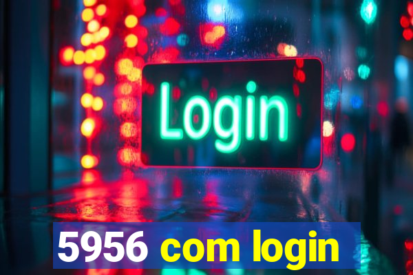 5956 com login