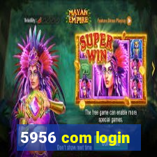 5956 com login