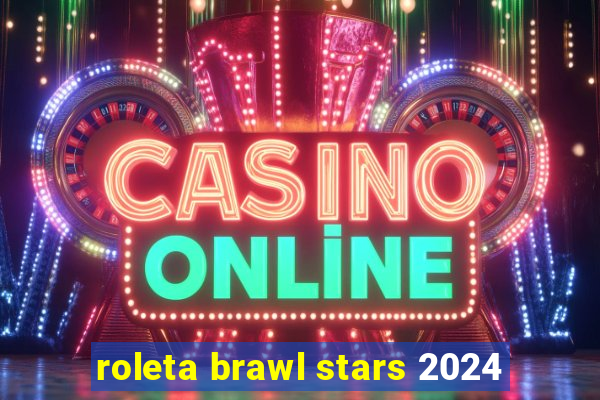 roleta brawl stars 2024