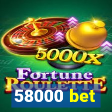 58000 bet