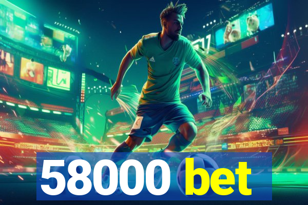 58000 bet