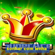 sonhar com lenha