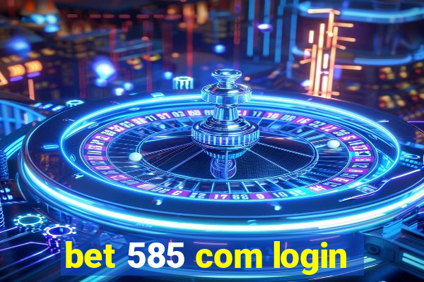 bet 585 com login