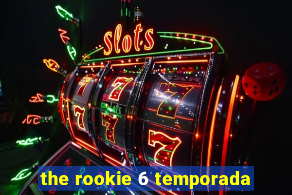 the rookie 6 temporada