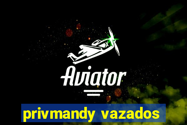 privmandy vazados