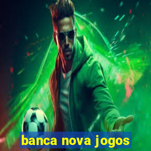 banca nova jogos