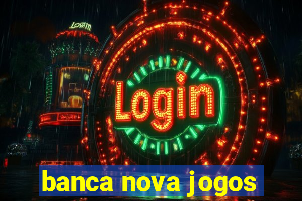 banca nova jogos