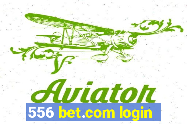 556 bet.com login