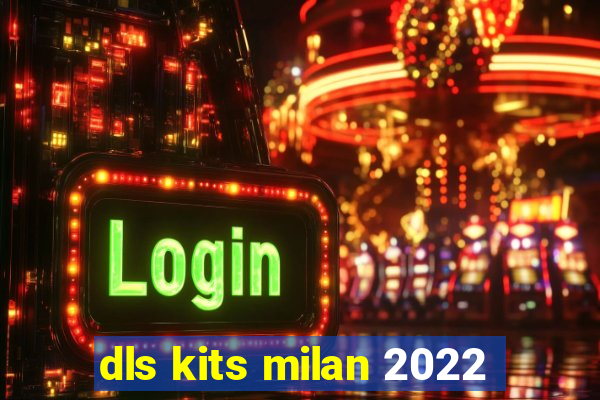 dls kits milan 2022