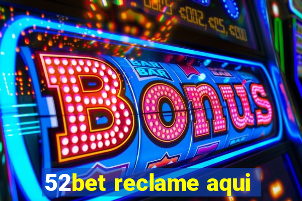 52bet reclame aqui