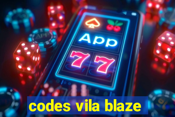 codes vila blaze