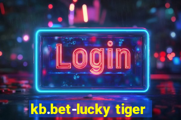 kb.bet-lucky tiger