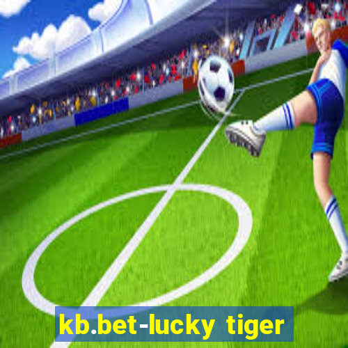 kb.bet-lucky tiger