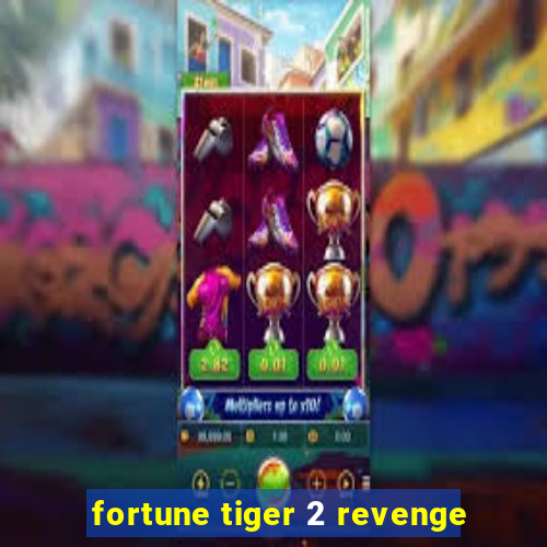 fortune tiger 2 revenge