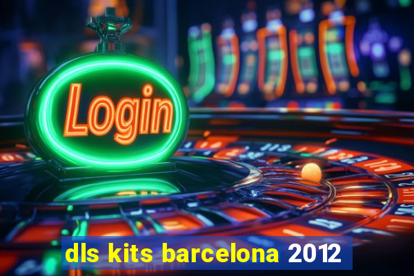 dls kits barcelona 2012