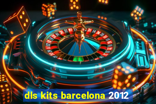 dls kits barcelona 2012