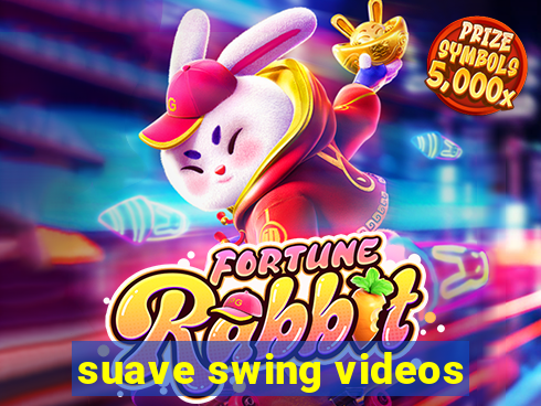 suave swing videos