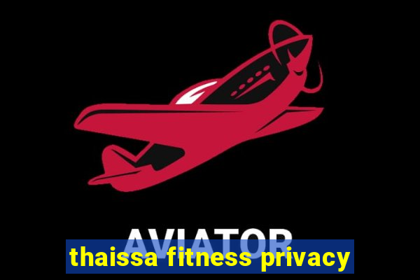 thaissa fitness privacy