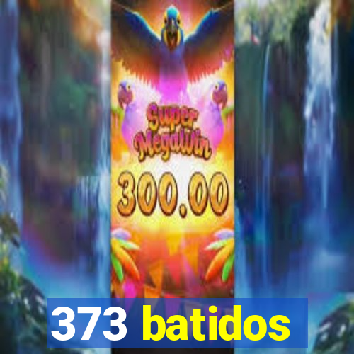 373 batidos