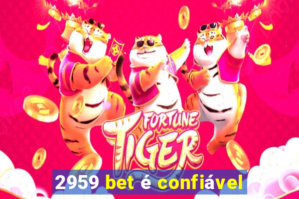 2959 bet é confiável