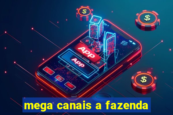 mega canais a fazenda