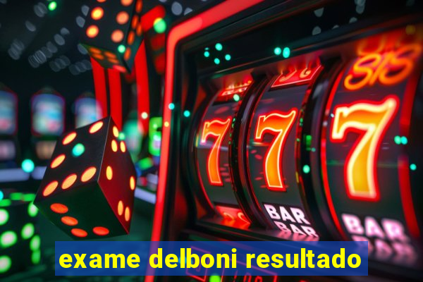 exame delboni resultado