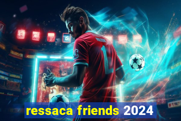 ressaca friends 2024