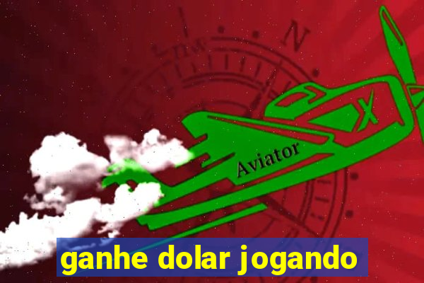 ganhe dolar jogando