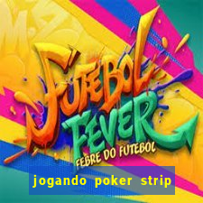 jogando poker strip com a mae