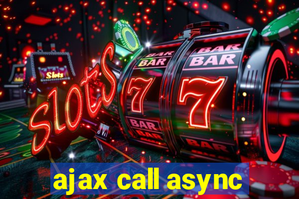 ajax call async