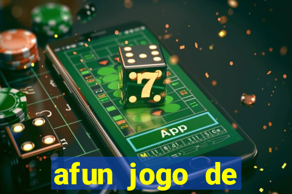 afun jogo de ganhar dinheiro