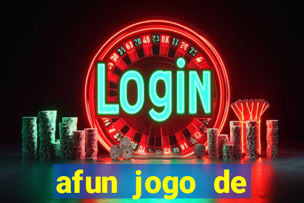 afun jogo de ganhar dinheiro