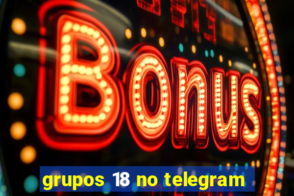 grupos 18 no telegram