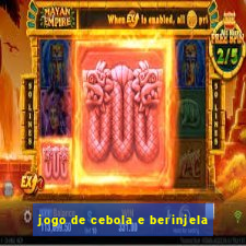 jogo de cebola e berinjela