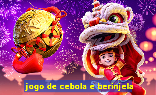 jogo de cebola e berinjela