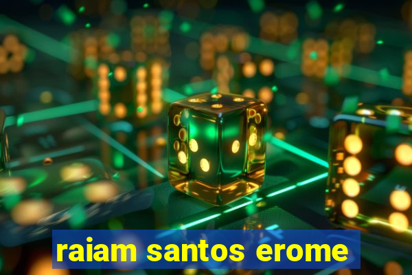 raiam santos erome