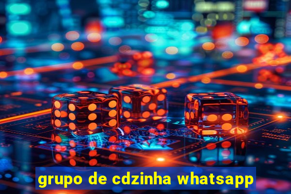 grupo de cdzinha whatsapp