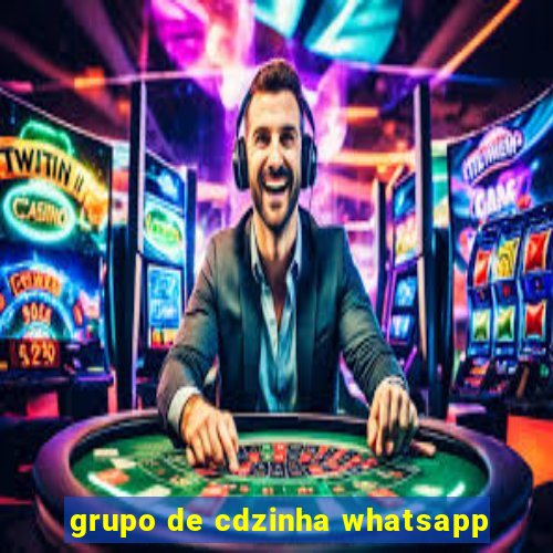 grupo de cdzinha whatsapp