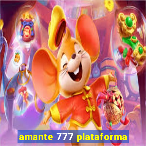 amante 777 plataforma