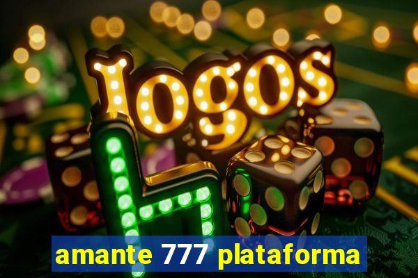 amante 777 plataforma