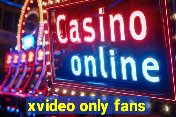 xvideo only fans