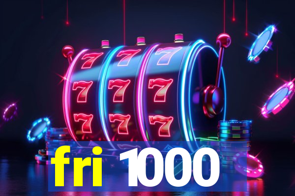 fri 1000