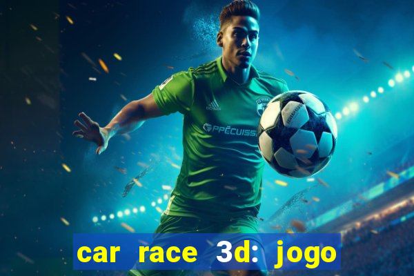 car race 3d: jogo de carros