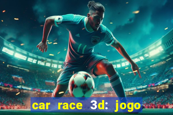 car race 3d: jogo de carros