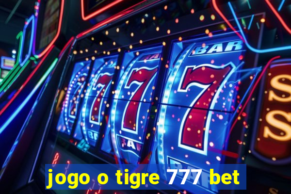 jogo o tigre 777 bet