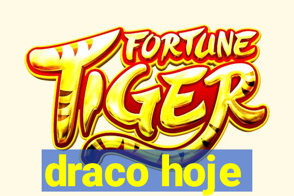 draco hoje